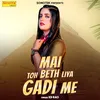 Mai Toh Beth Liya Gadi Me